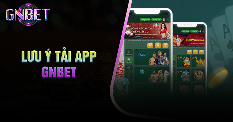 luu-y-khi-tai-app-gnbet-ve-dien-thoai