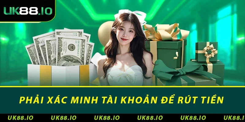 Phải xác minh tài khoản để rút tiền
