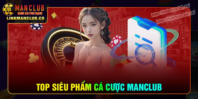 Khám phá top những siêu phẩm đình đám ở Manclub