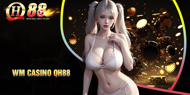 wm-casino-qh88-nam-bat-co-hoi-vang-kiem-tien-2024