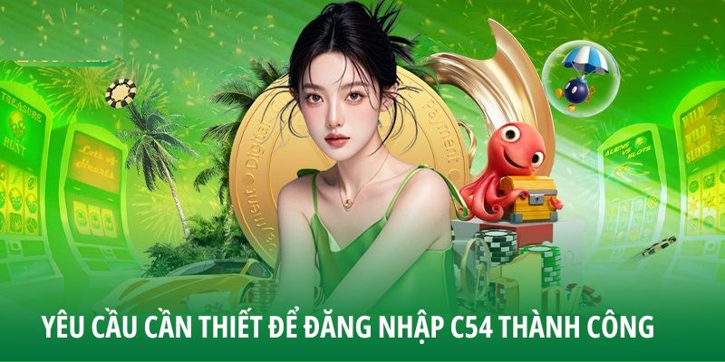 yeu-cau-can-thiet-de-dang-nhap-c54-thanh-cong