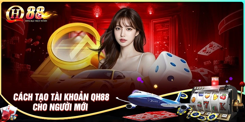 cach-tao-tai-khoan-qh88-chi-tiet-cho-nguoi-moi