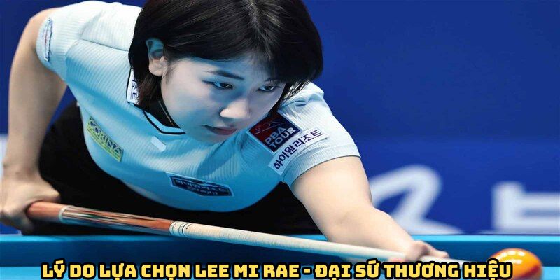 ly-do-chon-lee-mi-rae-dai-su-thuong-hieu