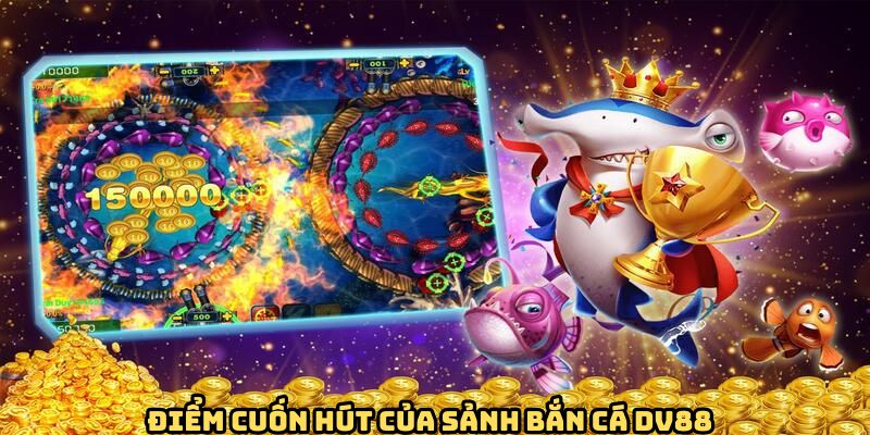 nhung-diem-thu-hut-nhat-cua-sanh-ban-ca-dv88