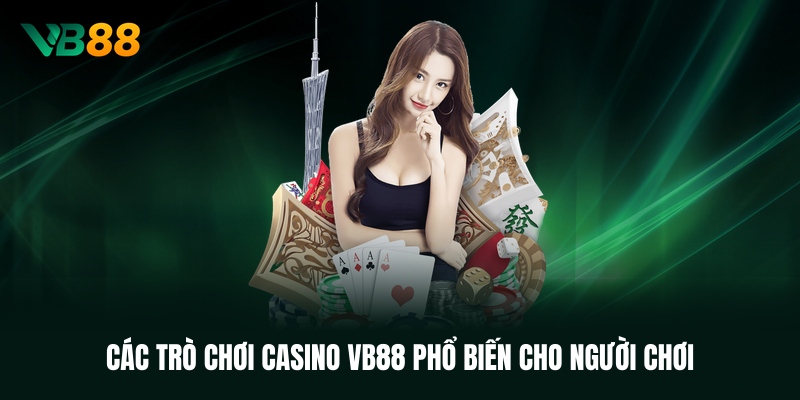 cac-tro-choi-casino-vb88-pho-bien-cho-nguoi-choi