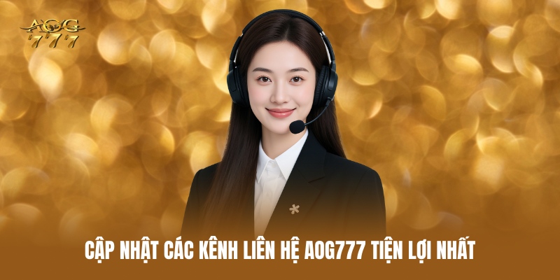 cap-nhat-cac-kenh-lien-he-aog777-tien-loi-nhat