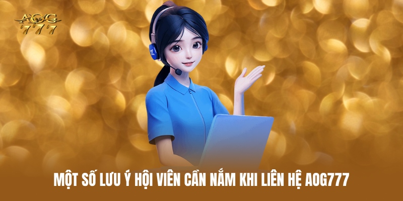 mot-so-luu-y-hoi-vien-can-nam-khi-lien-he-aog777