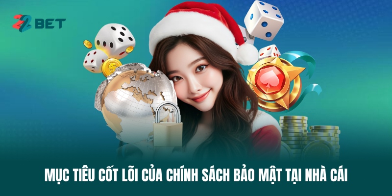 muc-tieu-cot-loi-cua-chinh-sach-bao-mat-tai-nha-cai