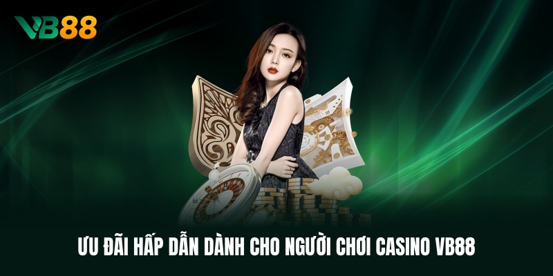 uu-dai-hap-dan-danh-cho-nguoi-choi-casino-vb88