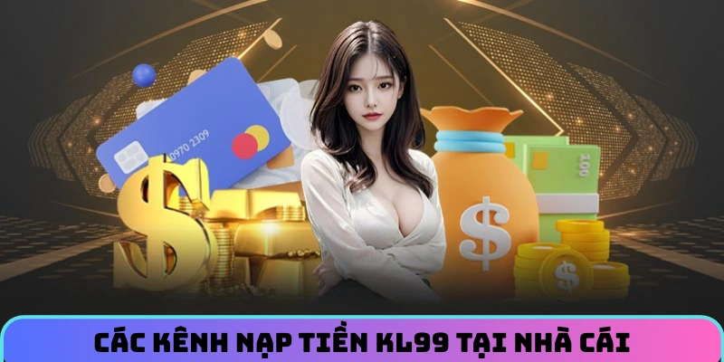 cac-kenh-nap-tien-kl99-tai-nha-cai