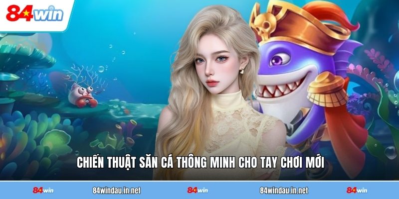 chien-thuat-san-ca-thong-minh-cho-tay-choi-moi