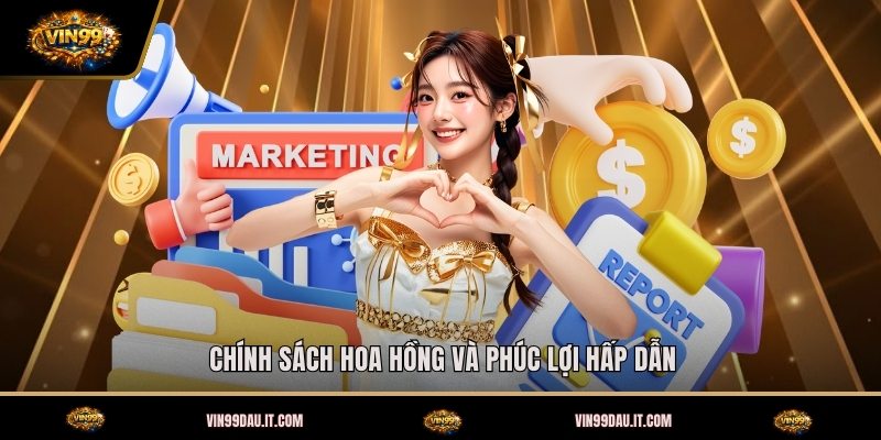 chinh-sach-hoa-hong-va-phuc-loi-hap-dan