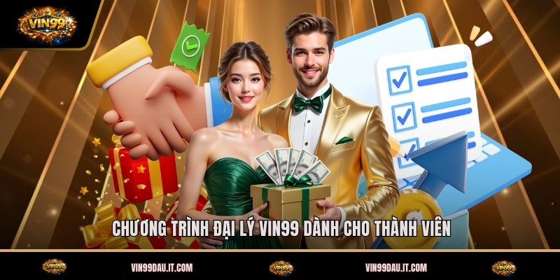chuong-trinh-dai-ly-vin99-danh-cho-thanh-vien