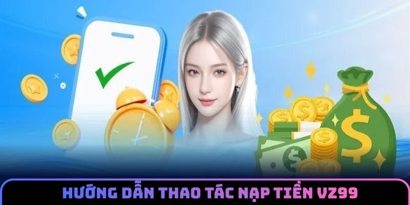 nap-tien-vz99-thao-tac