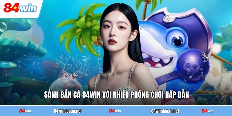 sanh-ban-ca-84win-voi-nhieu-phong-choi-hap-dan