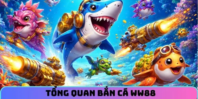 tong-quan-ban-ca-ww88-2026
