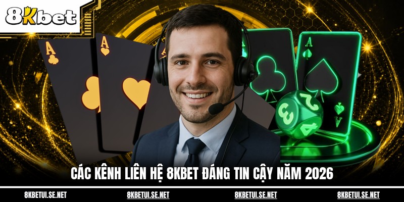 Các kênh liên hệ 8KBET đáng tin cậy năm 2026