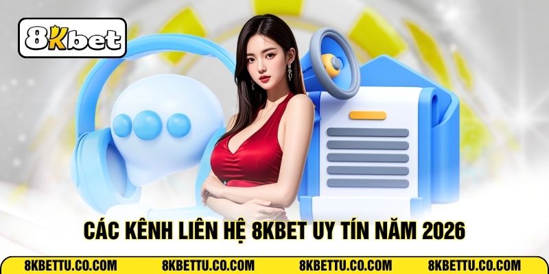 Các kênh liên hệ 8KBET uy tín năm 2026