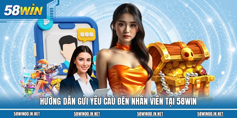 Hướng dẫn gửi yêu cầu đến nhân viên tại 58Win