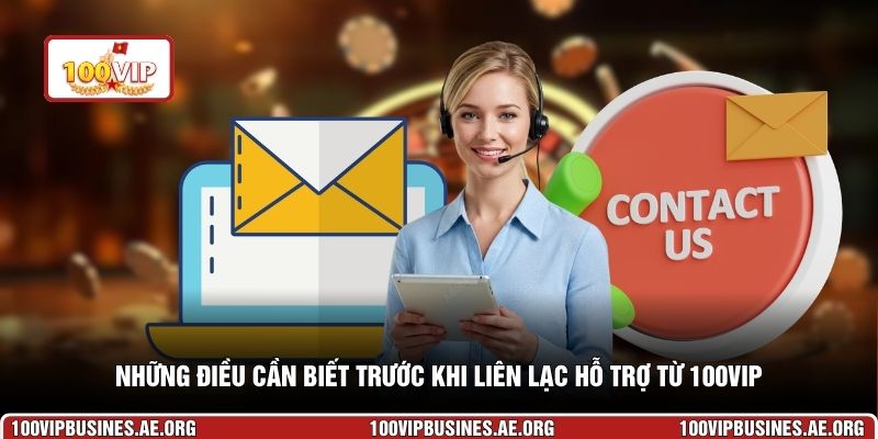 Những điều cần biết trước khi liên lạc hỗ trợ từ 100VIP