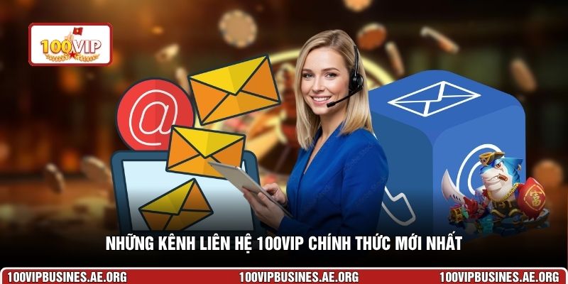 Những kênh liên hệ 100VIP chính thức mới nhất