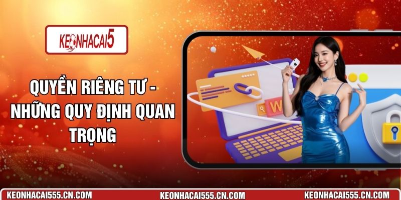 Quyền Riêng Tư - Những Quy Định Quan Trọng
