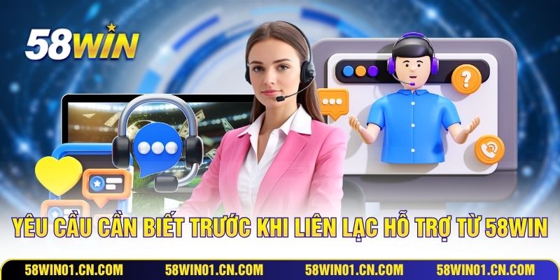 Yêu cầu cần biết trước khi liên lạc hỗ trợ từ 58WIN