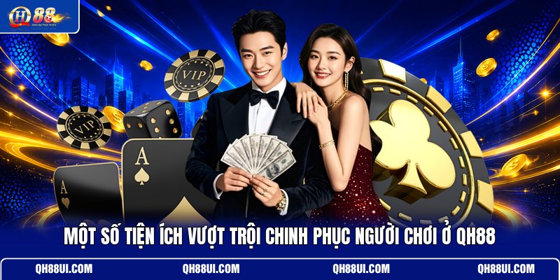 mot-so-tien-ich-vuot-troi-chinh-phuc-nguoi-choi-o-qh88