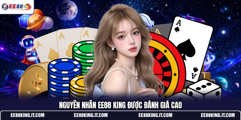 nguyen-nhan-ee88-king-duoc-danh-gia-cao