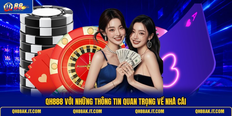 qh888-voi-nhung-thong-tin-quan-trong-ve-nha-cai (1)