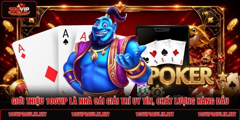 gioi-thieu-100vip-la-nha-cai-giai-tri-uy-tin-chat-luong-hang-dau