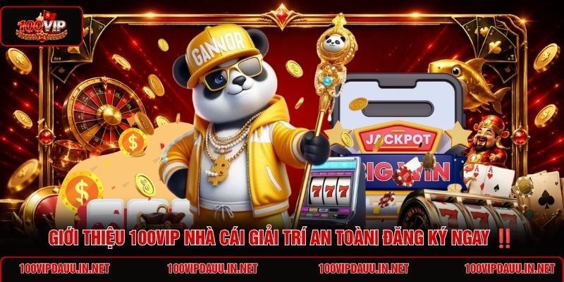 gioi-thieu-100vip-nha-cai-giai-tri-an-toan-dang-ky-ngay