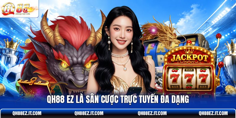 qh88-ez-la-san-cuoc-truc-tuyen-da-dang