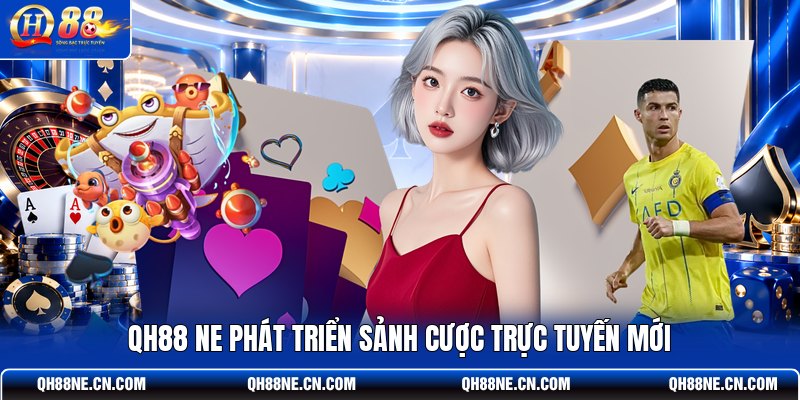 qh88-ne-phat-trien-sanh-cuoc-truc-tuyen-moi