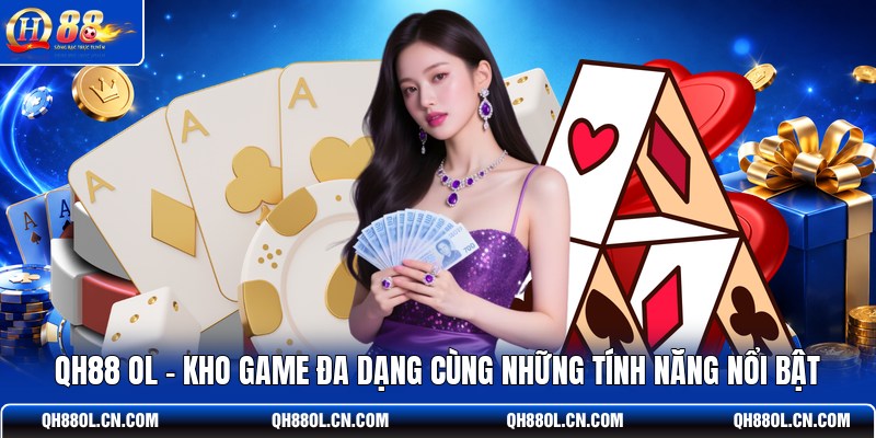 qh88-ol-kho-game-da-dang-cung-nhung-tinh-nang-noi-bat (1)